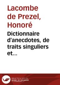 Dictionnaire d'anecdotes, de traits singuliers et caractéristiques, historiettes, bons mots, naïvetés, saillies, reparties ingénieuses,
