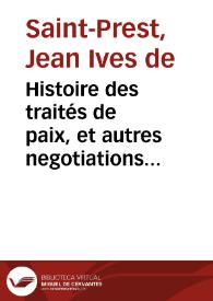 Histoire des traités de paix, et autres negotiations du dix-septième Siècle, depuis la paix de Vervins, jusqu'à la Paix de Nimegue ... :