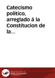 Catecismo político, arreglado á la Constitucion de la Monarquía Española