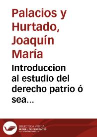 Introduccion al estudio del derecho patrio ó sea Noticia del acto publico que en la real universidad de Huesca