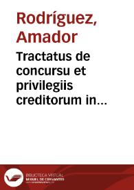 Tractatus de concursu et privilegiis creditorum in bonis debitoris et de praelationibus eorum ...
