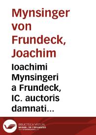 Ioachimi Mynsingeri a Frundeck, IC. auctoris damnati Apotelesma, id est, Corpus perfectum scholiorum ad Institutiones Iustinianeas pertinentium