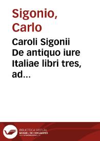 Caroli Sigonii De antiquo iure Italiae libri tres, ad senatum populumque romanum