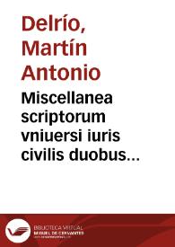 Miscellanea scriptorum vniuersi iuris civilis duobus tomis distincta