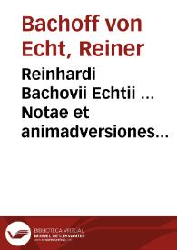 Reinhardi Bachovii Echtii ... Notae et animadversiones ad disputationes Hieronymi Treutleri IC. ...