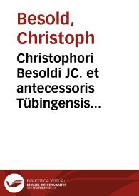 Christophori Besoldi JC. et antecessoris Tübingensis Dissertatio politico-juridica, De majestate in genere ejusque juribus specialibus