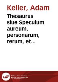 Thesaurus siue Speculum aureum, personarum, rerum, et actionum iuridicopoliticarum