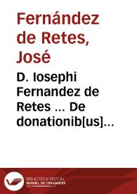 D. Iosephi Fernandez de Retes ... De donationib[us] inter virum et uxor[em] liber singularis ...