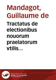 Tractatus de electionibus nouorum praelatorum vtilis et necessarius