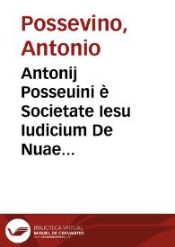 Antonij Posseuini è Societate Iesu Iudicium De Nuae militis Galli, Ioannis Bodini, Philippi Mornaei et Nicolai Machiauelli quibusdam scriptis