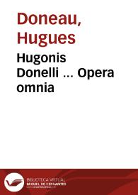 Hugonis Donelli ... Opera omnia