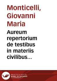 Aureum repertorium de testibus in materiis civilibus et criminalibus titulorum ordine digestum et ordinatum
