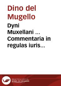 Dyni Muxellani ... Commentaria in regulas iuris pontificij