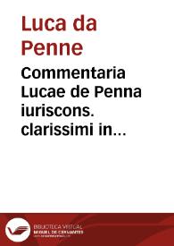 Commentaria Lucae de Penna iuriscons. clarissimi in tres posteriores lib. Codicis Iustiniani