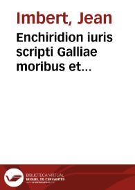 Enchiridion iuris scripti Galliae moribus et consuetudine frequentiore vsitati, itemque abrogati