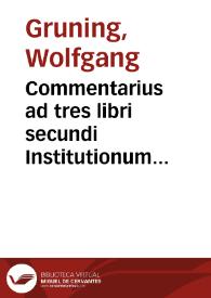 Commentarius ad tres libri secundi Institutionum Iustiniani titulos :