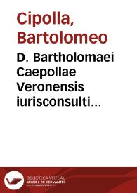 D. Bartholomaei Caepollae Veronensis iurisconsulti clariss[imi] De interpretatione legis extensiua, vberrimus, ac vtilissimus tractatus.