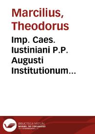 Imp. Caes. Iustiniani P.P. Augusti Institutionum quatuor noua interpretatio et methodus