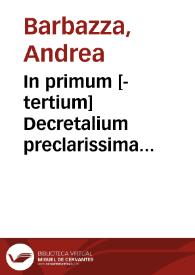 In primum [-tertium] Decretalium preclarissima commentaria