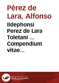 Ildephonsi Perez de Lara Toletani ... Compendium vitae hominis in iure fori et poli usque ad perfectam aetatem et senectam