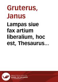 Lampas siue fax artium liberalium, hoc est, Thesaurus criticus
