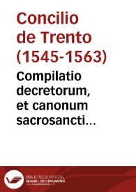 Compilatio decretorum, et canonum sacrosancti oecumenici, et generalis Tridentini Co[n]cilij