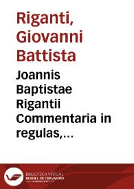 Joannis Baptistae Rigantii Commentaria in regulas, constitutiones, et ordinationes Cancellariae Apostolicae