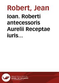 Ioan. Roberti antecessoris Aurelii Receptae iuris ciuilis lectionis, libri II