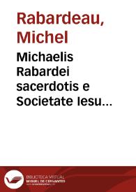 Michaelis Rabardei sacerdotis e Societate Iesu dioecesis Aurelianensis Optatus Gallus de cauendo schismate etc. benigna manu sectus
