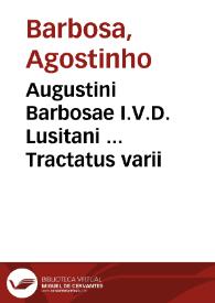 Augustini Barbosae I.V.D. Lusitani ... Tractatus varii
