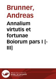 Annalium virtutis et fortunae Boiorum pars I [-III]