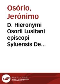 D. Hieronymi Osorii Lusitani episcopi Syluensis De regis institutione et disciplina lib. VIII