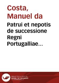 Patrui et nepotis de successione Regni Portugalliae tractata quaestio