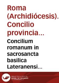 Concilium romanum in sacrosancta basilica Lateranensi celebratum anno universalis jubilaei MDCCXXV. a Benedicto papa XIII. nunc denuo recusum regnante sanctissimo D. N. Benedicto XIV. Pont. Max.