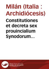 Constitutiones et decreta sex prouincialium Synodorum Mediolanensium