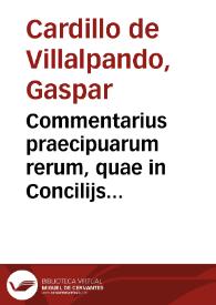 Commentarius praecipuarum rerum, quae in Concilijs Toletanis contine[n]tur