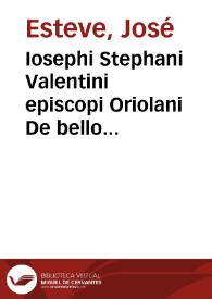 Iosephi Stephani Valentini episcopi Oriolani De bello sacro religionis caussa suscepto