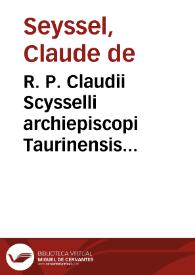 R. P. Claudii Scysselli archiepiscopi Taurinensis Aduersus errores et sectam Valdensium disputationes perquam eruditae ac piae