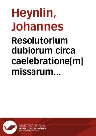 Resolutorium dubiorum circa caelebratione[m] missarum ocurrentium