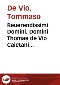 Reuerendissimi Domini, Domini Thomae de Vio Caietani Cardinalis Sancti Xysti In omnes authenticos Veteris Testamenti historiales libros, co[m]mentarii