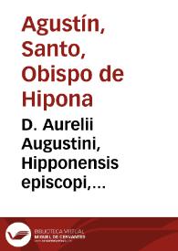 D. Aurelii Augustini, Hipponensis episcopi, Confessionum libri tredecim
