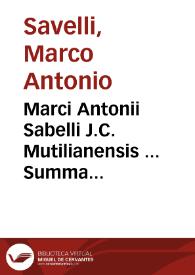 Marci Antonii Sabelli J.C. Mutilianensis ... Summa diversorum tractatuum