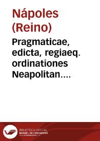 Pragmaticae, edicta, regiaeq. ordinationes Neapolitan. regni tam veteres quam recentes