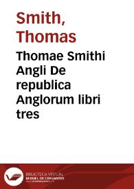 Thomae Smithi Angli De republica Anglorum libri tres