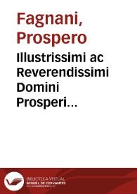 Illustrissimi ac Reverendissimi Domini Prosperi Fagnani, Commentaria in cap. Ne innitaris [signo] de constitutionib.