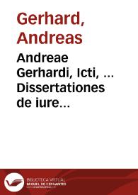 Andreae Gerhardi, Icti, ... Dissertationes de iure testamentorum romano