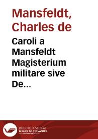 Caroli a Mansfeldt Magisterium militare sive De iurisdictione et iure militiae Belgicae