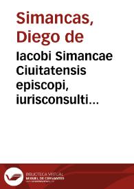 Iacobi Simancae Ciuitatensis episcopi, iurisconsulti clarissimi Collectaneorum de Republica libri nouem