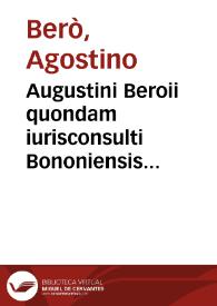 Augustini Beroii quondam iurisconsulti Bononiensis praeclarissimi Quaestiones familiares
