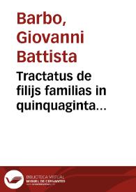 Tractatus de filijs familias in quinquaginta quaestiones practicabiles digesti Io. Baptistae de Barbobus Cremensis ... pars prima